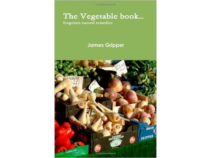The Vegetable Book " Forgotten Remedies" by James Gripper