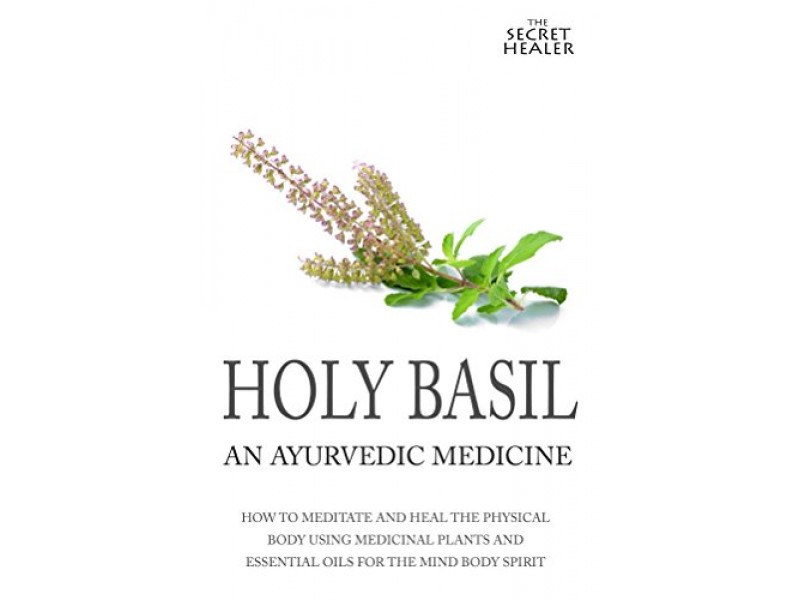 Holy Basil - The Secret Healer Oils Profiles Book 3