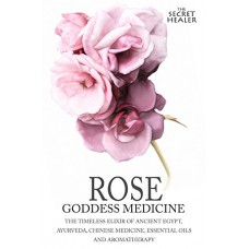 Rose - Goddess Medicine - The Secret Healer Book 4