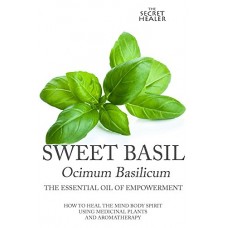 Sweet Basil - Ocimum basilicum- The Secret Healer Oils Profiles Book 5